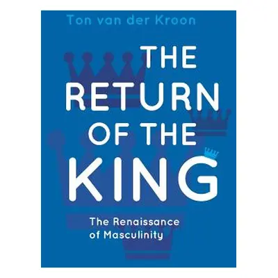 "The Return of the King: A Renaissance of Masculinity" - "" ("Kroon Ton Van Der")