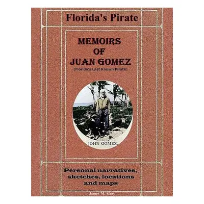 "Memoirs of Juan Gomez, Florida's Last Known Pirate" - "" ("Gray James M.")