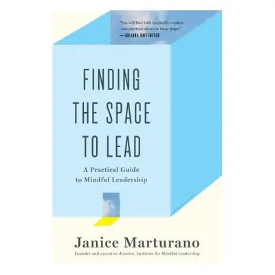 "Finding the Space to Lead: A Practical Guide to Mindful Leadership" - "" ("Marturano Janice")