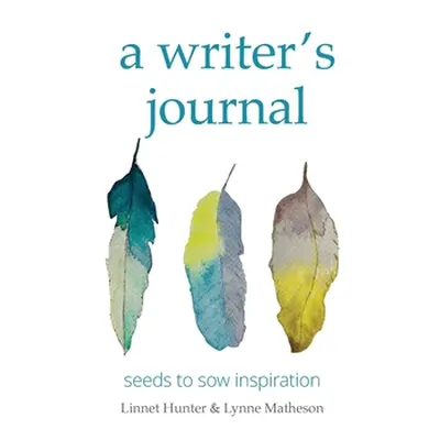 "A writer's journal: seeds to sow inspiration" - "" ("Hunter Linnet")