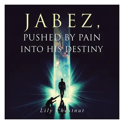 "Jabez, Pushed by Pain into His Destiny" - "" ("Chestnut Lily")