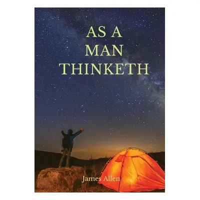 "As a man thinketh: A 1903 self-help book by James Allen: I have tried to make the book simple, 