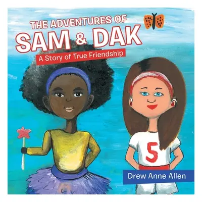 "The Adventures of Sam & Dak: A Story of True Friendship" - "" ("Allen Drew Anne")