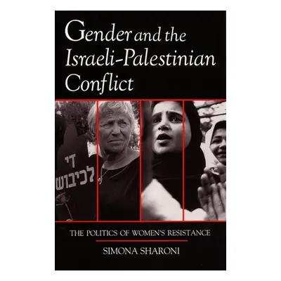 "Gender and the Israeli-Palestinian Conflict: The Politics of Women's Resistance" - "" ("Sharoni