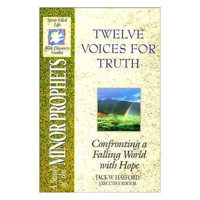 "The Spirit-Filled Life Bible Discovery Series: B14-Twelve Voices for Truth" - "" ("Hayford Jack