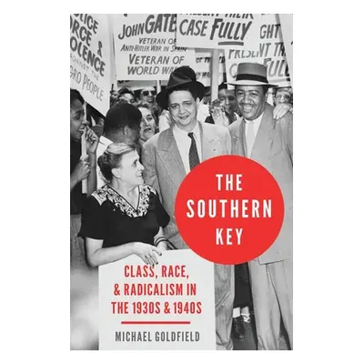 "The Southern Key: Class, Race, and Radicalism in the 1930s and 1940s" - "" ("Goldfield Michael"