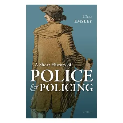 "A Short History of Police and Policing" - "" ("Emsley Clive")