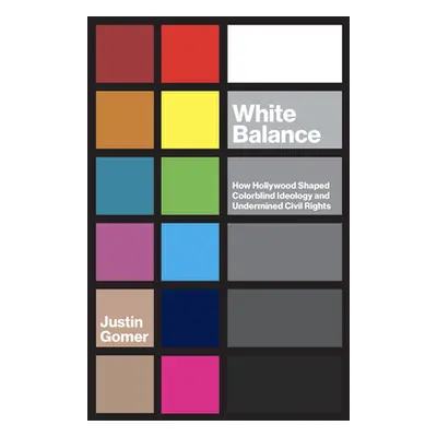 "White Balance: How Hollywood Shaped Colorblind Ideology and Undermined Civil Rights" - "" ("Gom