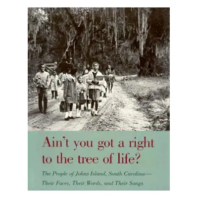 "Ain't You Got a Right to the Tree of Life?: The People of Johns Island South Carolina-Their Fac