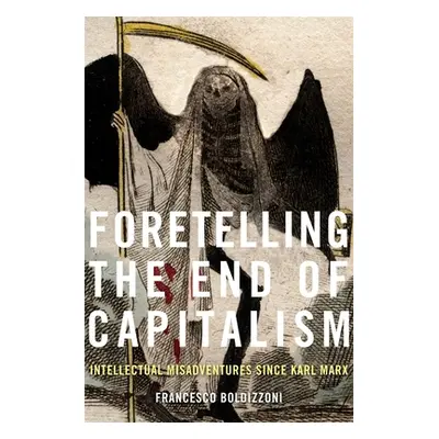 "Foretelling the End of Capitalism: Intellectual Misadventures Since Karl Marx" - "" ("Boldizzon