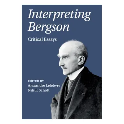 "Interpreting Bergson: Critical Essays" - "" ("Lefebvre Alexandre")