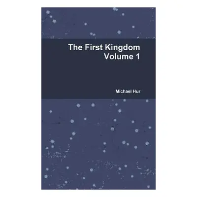 "The First Kingdom Volume 1" - "" ("Hur Michael")