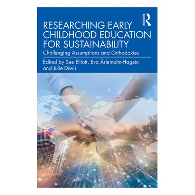 "Researching Early Childhood Education for Sustainability: Challenging Assumptions and Orthodoxi