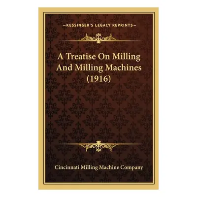 "A Treatise on Milling and Milling Machines (1916) a Treatise on Milling and Milling Machines (1