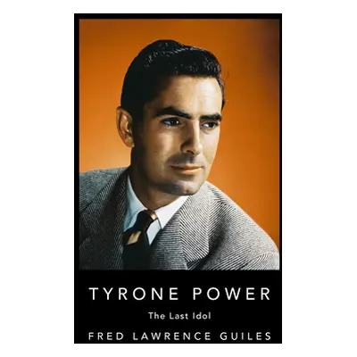 "Tyrone Power: The Last Idol" - "" ("Guiles Fred Lawrence")