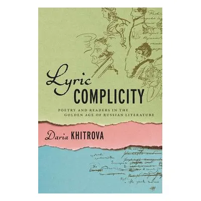 "Lyric Complicity: Poetry and Readers in the Golden Age of Russian Literature" - "" ("Khitrova D