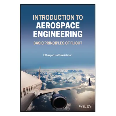 "Introduction to Aerospace Engineering: Basic Principles of Flight" - "" ("Rathakrishnan Ethiraj