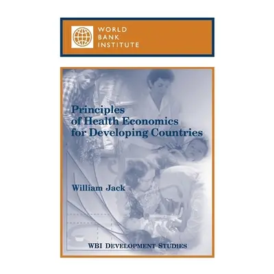 "Principles of Health Economics for Developing Countries" - "" ("Jack William")