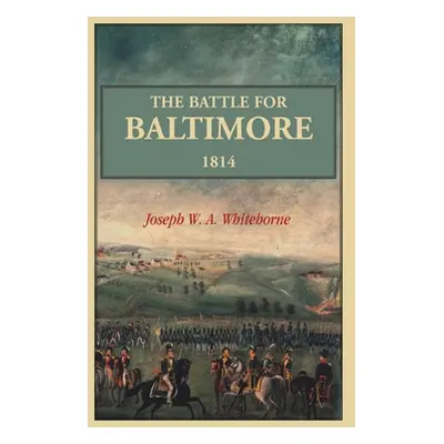 "The Battle For Baltimore 1814" - "" ("Whitehorne Joseph W. a.")