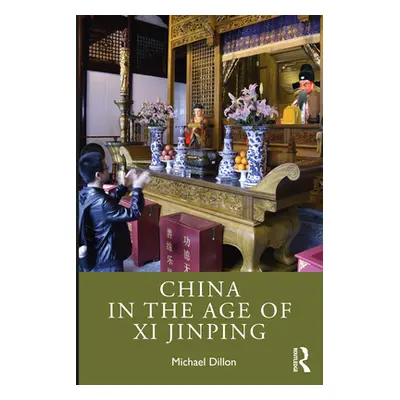 "China in the Age of Xi Jinping" - "" ("Dillon Michael")