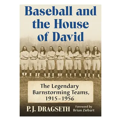 "Baseball and the House of David: The Legendary Barnstorming Teams, 1915-1956" - "" ("Dragseth P