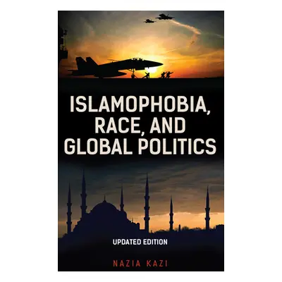 "Islamophobia, Race, and Global Politics" - "" ("Kazi Nazia")