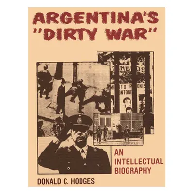 "Argentina's Dirty War: An Intellectual Biography" - "" ("Hodges Donald C.")