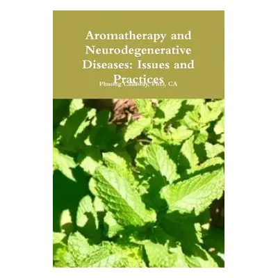 "Aromatherapy and Neurodegenerative Diseases: Issues and Practices" - "" ("Callaway Ca")