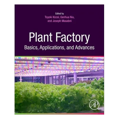 "Plant Factory Basics, Applications and Advances" - "" ("Kozai Toyoki")