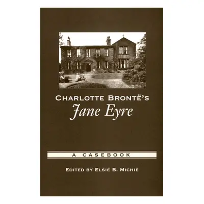 "Charlotte Bront's Jane Eyre: A Casebook" - "" ("Michie Elsie B.")