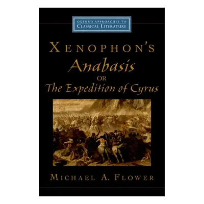 "Xenophon's Anabasis, or the Expedition of Cyrus" - "" ("Flower Michael A.")