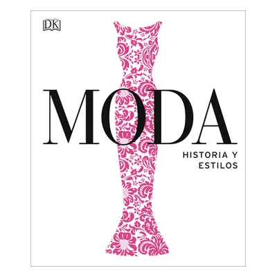 "Moda: Historia Y Estilos" - "" ("DK")