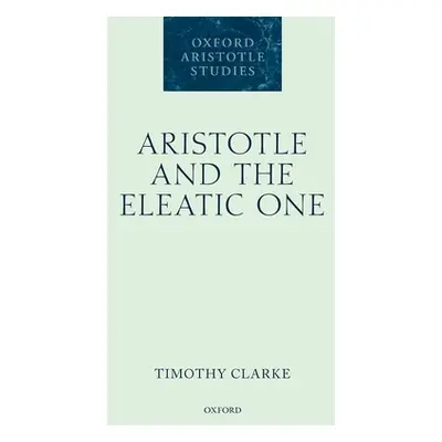 "Aristotle and the Eleatic One" - "" ("Clarke Timothy")