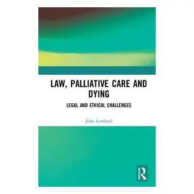 "Law, Palliative Care and Dying: Legal and Ethical Challenges" - "" ("Lombard John")