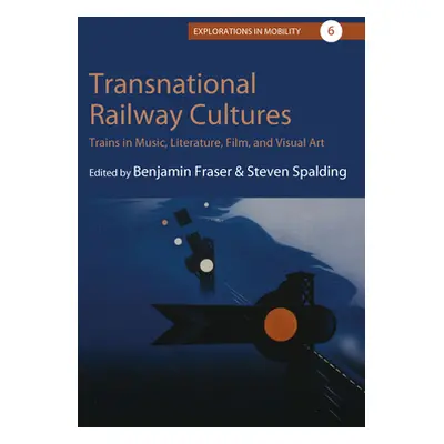 "Transnational Railway Cultures: Trains in Music, Literature, Film, and Visual Art" - "" ("Frase