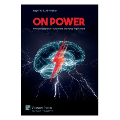 "On Power: Neurophilosophical Foundations and Policy Implications" - "" ("Al-Rodhan Nayef R. F."