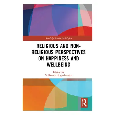 "Religious and Non-Religious Perspectives on Happiness and Wellbeing" - "" ("Sugirtharajah Shara