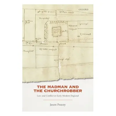 "The Madman and the Churchrobber: Law and Conflict in Early Modern England" - "" ("Peacey Jason"