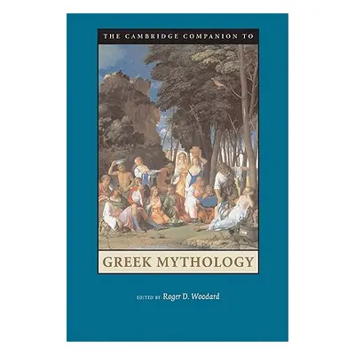 "The Cambridge Companion to Greek Mythology" - "" ("Woodard Roger D.")