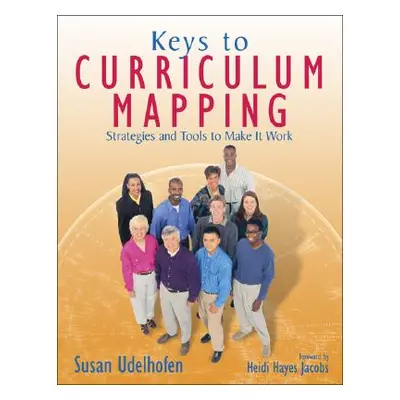 "Keys to Curriculum Mapping: Strategies and Tools to Make It Work" - "" ("Udelhofen Susan K.")