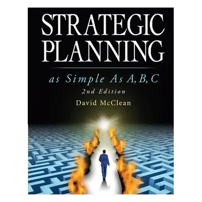 "Strategic Planning As Simple As A, b, c: 2nd Edition" - "" ("McClean David")