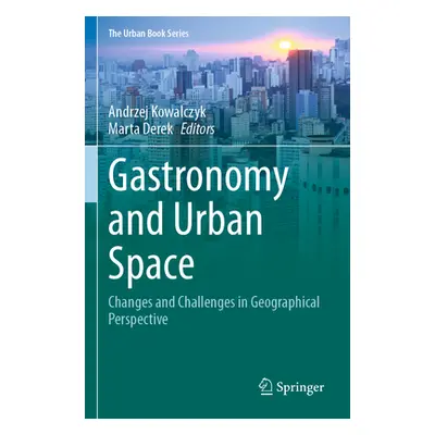 "Gastronomy and Urban Space: Changes and Challenges in Geographical Perspective" - "" ("Kowalczy