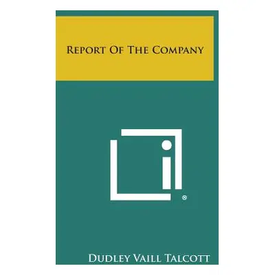 "Report of the Company" - "" ("Talcott Dudley Vaill")