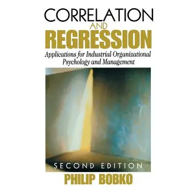 "Correlation and Regression: Applications for Industrial Organizational Psychology and Managemen