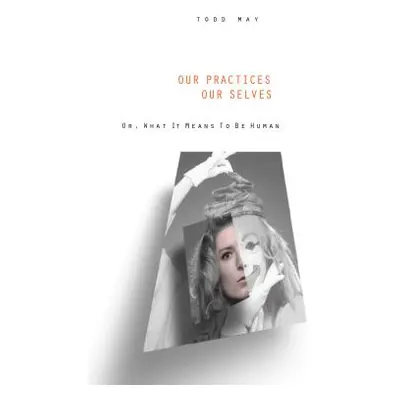 "Our Practices, Our Selves: Or What It Means to Be Human" - "" ("May Todd")