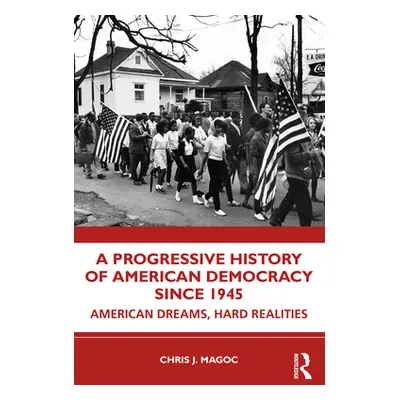 "A Progressive History of American Democracy Since 1945: American Dreams, Hard Realities" - "" (