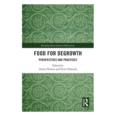 "Food for Degrowth: Perspectives and Practices" - "" ("Nelson Anitra")