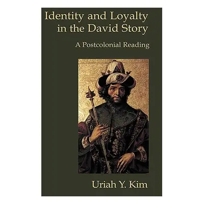 "Identity and Loyalty in the David Story: A Postcolonial Reading" - "" ("Kim Uriah Y.")