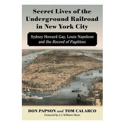 "Secret Lives of the Underground Railroad in New York City: Sydney Howard Gay, Louis Napoleon an