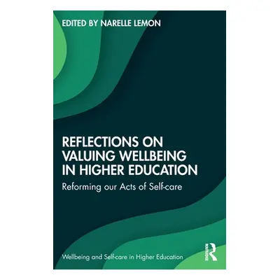 "Reflections on Valuing Wellbeing in Higher Education: Reforming our Acts of Self-care" - "" ("L